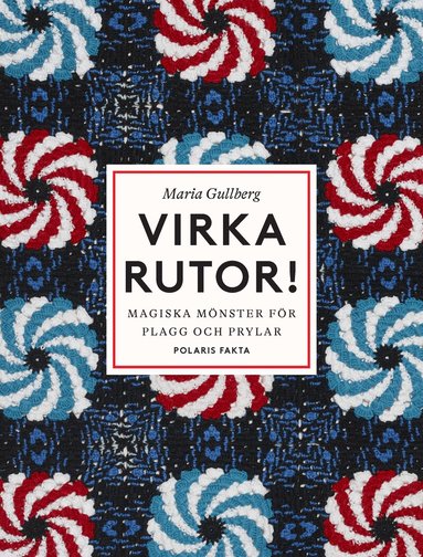 Maria Gullberg - Virka rutor : magiska mönster för plagg och prylar, Inbunden