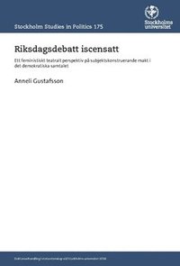 bokomslag Riksdagsdebatt iscensatt : ett feministiskt teatralt perspektiv på subjektskonstruerande makt i det demokratiska samtalet