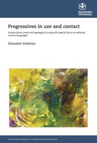 bokomslag Progressives in use and contact : a descriptive, areal and typological study with special focus on selected Iranian languages