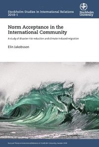 bokomslag Norm acceptance in the international community : a study of disaster risk reduction and climate-induced migration