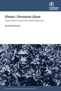 bokomslag Filmen i försvarets tjänst : undervisningsfilm i svensk militär utbildning 1920-1939