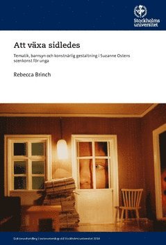 bokomslag Att växa sidledes : tematik, barnsyn och konstnärlig gestaltning i Suzanne Ostens scenkonst för unga