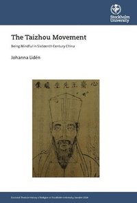 bokomslag The Taizhou movement : being mindful in sixteenth century China