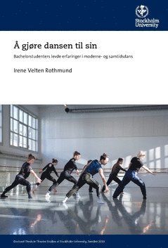 Irene Velten - Å gjøre dansen til sin : bachelorstudenters levde erfaringer i moderne- og samtidsdans, Häftad