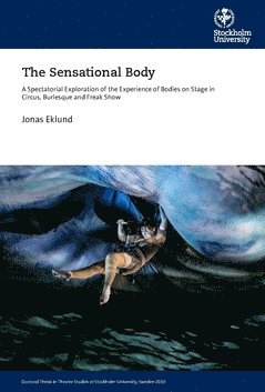 The sensational body : a spectatorial exploration of the experience of bodies on stage in circus, burlesque and freak show 1