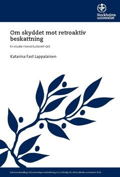 Katarina Fast Lappalainen - Om skyddet mot retroaktiv beskattning : en studie i konstitutionell rätt, Häftad