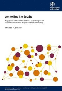 bokomslag Att möta det levda : möjligheter och hinder för förståelse av levd religion i en studiebesöksorienterad religionskunskapsundervisning