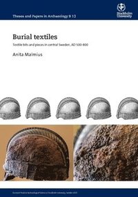 bokomslag Burial textiles : textile bits and pieces in central Sweden, AD 500–800