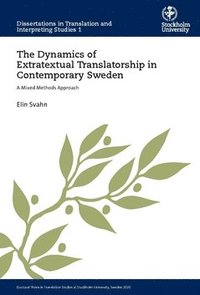 bokomslag The dynamics of extratextual translatorship in contemporary Sweden : a mixed methods approach