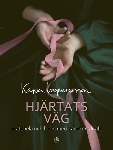 bokomslag Hjärtats väg : att hela och helas med kärlekens kraft