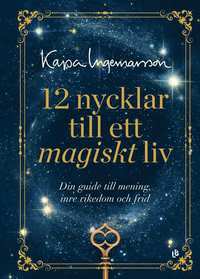 bokomslag 12 nycklar till ett magiskt liv : din guide till mening, inre rikedom och frid