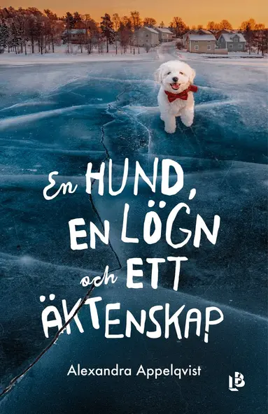 Alexandra Appelqvist - En hund, en lögn och ett äktenskap, Inbunden