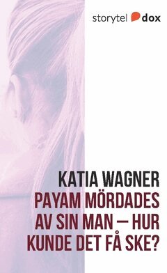 Katia Wagner - Payam mördades av sin man – Hur kunde det få ske?, Häftad