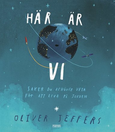 Oliver Jeffers - Här är vi : saker du behöver veta för att leva på jorden, Inbunden