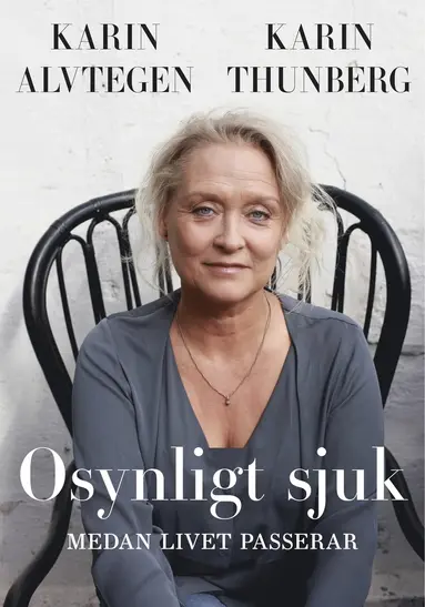 Karin Alvtegen, Karin Thunberg - Osynligt sjuk : medan livet passerar, Häftad