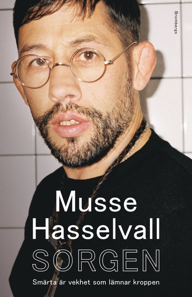 Musse Hasselvall - Sorgen : smärta är vekhet som lämnar kroppen, Häftad