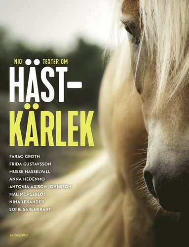 Farao Groth, Musse Hasselvall, Anna Hedenmo, Antonia Ax:son Johnson, Malin Lagerlöf, Nina Lekander, Sofie Sarenbrant - Hästkärlek, Inbunden