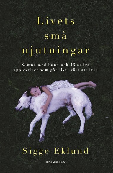 Sigge Eklund - Livets små njutningar : somna med hund och 46 andra upplevelser som gör livet värt att leva, Pocket