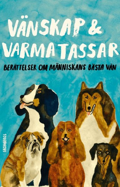 Majgull Axelsson, Göran Greider, Johan Hilton, Anneli Jordahl, Martin von Krogh, Sara Paborn, Stina Stoor, Carl Otto Werkelid, Klara Zimmergren, Helena von Zweigbergk - Vänskap & varma tassar : berättelser om människans bästa vän, Häftad