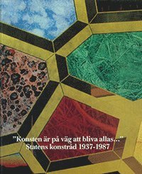 bokomslag "Konsten är på väg att bliva allas..." : Statens konstråd 1937-1987