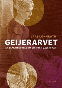 bokomslag Geijerarvet: en släkthistoria om dikt och galenskap