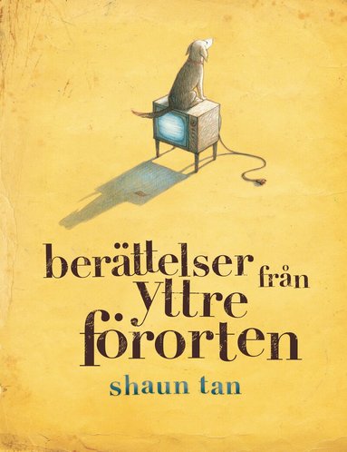 Shaun Tan - Berättelser från yttre förorten, Inbunden
