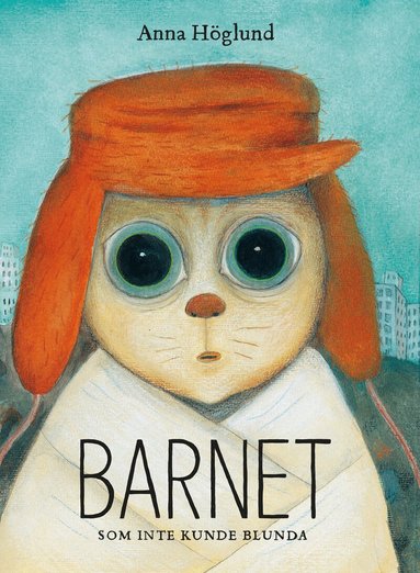 Anna Höglund - Barnet som inte kunde blunda, Inbunden