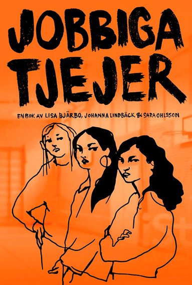 Lisa Bjärbo, Johanna Lindbäck, Sara Ohlsson - Jobbiga tjejer, Häftad
