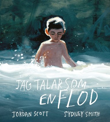 Jordan Scott, Sydney Smith - Jag talar som en flod, Inbunden