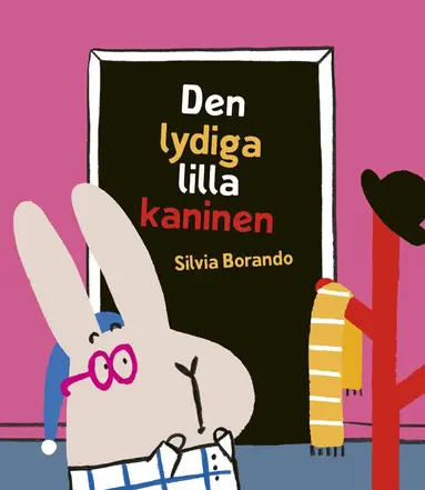 Silvia Borando - Den lydiga lilla kaninen, Inbunden