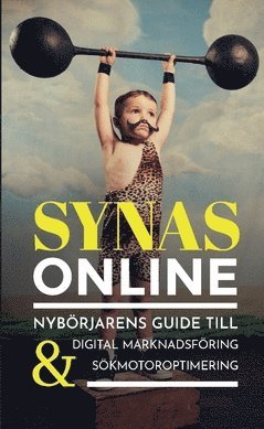 bokomslag Synas online : nybörjarens guide till digital marknadsföring & sökmotoroptimering
