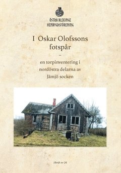 Oskar Olofsson - I Oskar Olofssons fotspår : en torpinventering i nordöstra delarna av Jämjö socken, Häftad