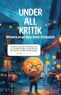 bokomslag Under all kritik : recensionerna som gjort vanliga svenssons till vardagshjältar