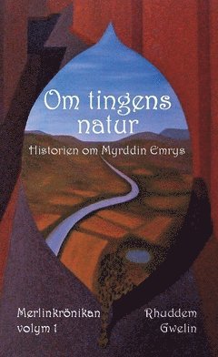 bokomslag Om tingens natur : historien om Myrddin Emrys