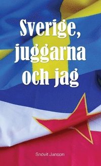 bokomslag Sverige, juggarna och jag