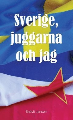 bokomslag Sverige, juggarna och jag