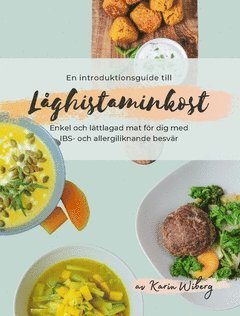 En introduktionsguide till låghistaminkost : enkel & lättlagad mat för dig med IBS- och allergiliknande besvär 1