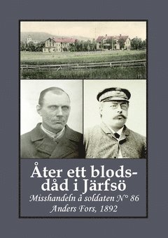 bokomslag Åter ett blodsdåd i Järfsö : misshandeln å soldaten N° 86 Anders Fors, 1892