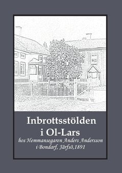 Gunnar Bergman - Inbrottsstölden i Ol-Lars : hos Hemmansegaren Anders Andersson i Bondarf, Järfsö, 1891, Häftad