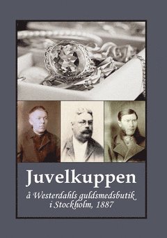 Juvelkuppen : å Westerdahls guldsmedsbutik i Stockholm, 1887 1