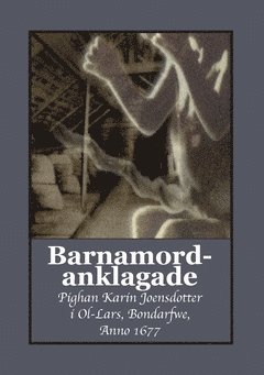 Barnamordanklagade : pighan Karin Joensdotter i Ol-Lars, Bondarfwe,  Anno 1677 1