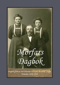 bokomslag Morfars Dagbok : dagbok förd av  Per Persson i  Ol-Lars, Bondarf, Jerfsö.  Perioden 190¿9 - 1918