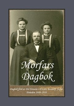 bokomslag Morfars Dagbok : dagbok förd av  Per Persson i  Ol-Lars, Bondarf, Jerfsö.  Perioden 1909 - 1918