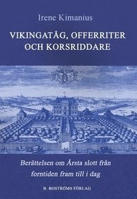 bokomslag Vikingatåg, offerriter och korsriddare : berättelsen om Årsta slott från forntid till i dag