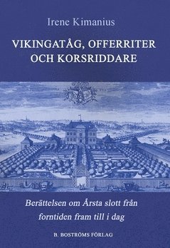 Vikingatåg, offerriter och korsriddare : berättelsen om Årsta slott från forntid till i dag 1
