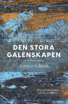 Den stora galenskapen : klimatförändringen  och det otänkbara