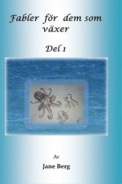 Jane Berg - Fabler till dem som växer : Del 1, Inbunden