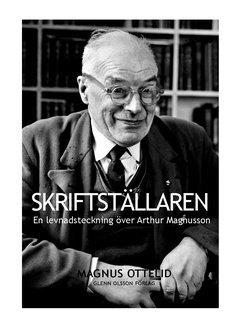 bokomslag Skriftställaren : att inte kunna vara sig själv - en levnadsteckning över Arthur Magnusson från Ytterån i Jämtland