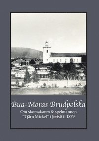 bokomslag Bua-Moras Brudpolska : om skomakaren & spelmannen  "Tjärn Mickel" i Jerfsö f. 1879