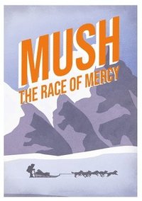 bokomslag Mush : the race of mercy